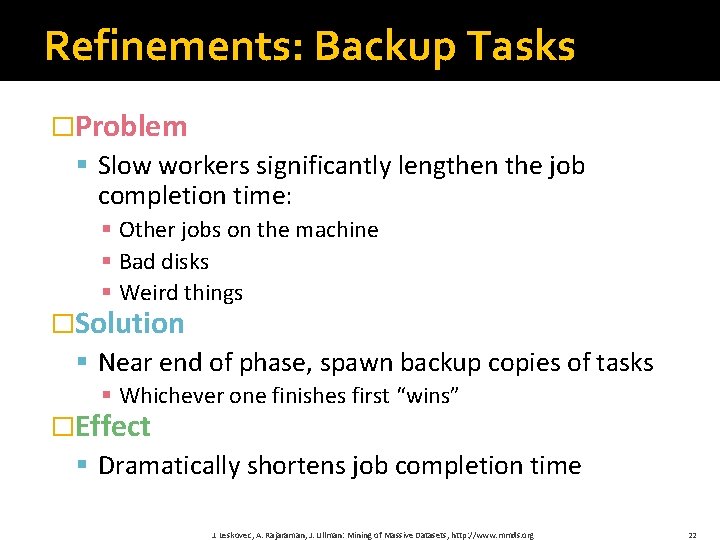 Refinements: Backup Tasks �Problem § Slow workers significantly lengthen the job completion time: §