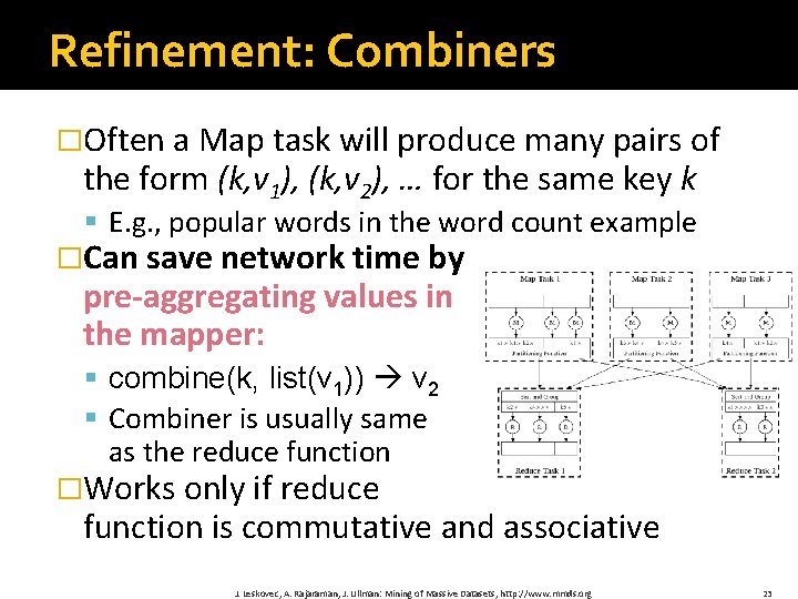 Refinement: Combiners �Often a Map task will produce many pairs of the form (k,