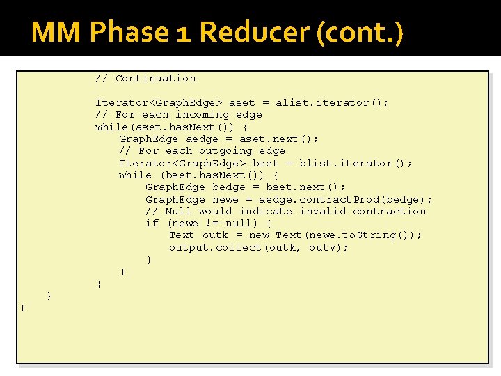 MM Phase 1 Reducer (cont. ) // Continuation } } Iterator<Graph. Edge> aset =