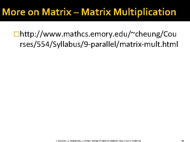 More on Matrix – Matrix Multiplication �http: //www. mathcs. emory. edu/~cheung/Cou rses/554/Syllabus/9 -parallel/matrix-mult. html