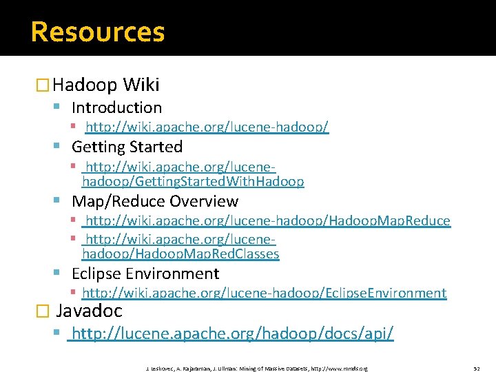 Resources �Hadoop Wiki § Introduction § http: //wiki. apache. org/lucene-hadoop/ § Getting Started §