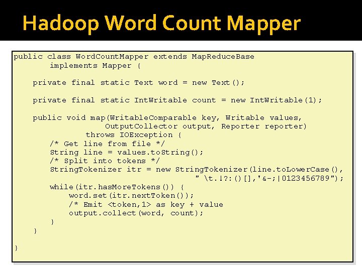 Hadoop Word Count Mapper public class Word. Count. Mapper extends Map. Reduce. Base implements
