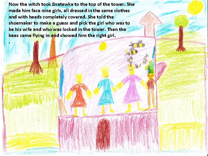Now the witch took Dratewka to the top of the tower. She made him