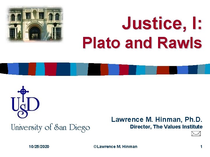 Justice, I: Plato and Rawls University of San Diego 10/25/2020 Lawrence M. Hinman, Ph.