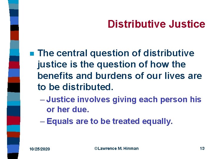 Distributive Justice n The central question of distributive justice is the question of how