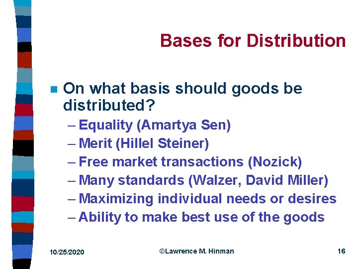 Bases for Distribution n On what basis should goods be distributed? – Equality (Amartya