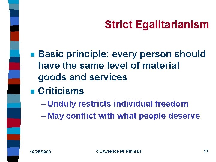 Strict Egalitarianism n n Basic principle: every person should have the same level of