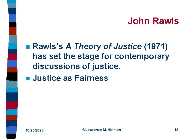 John Rawls n n Rawls’s A Theory of Justice (1971) has set the stage