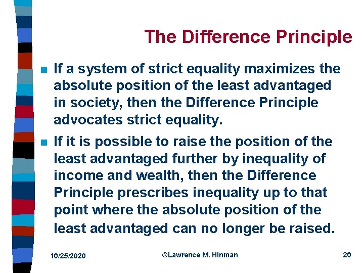 The Difference Principle n If a system of strict equality maximizes the absolute position