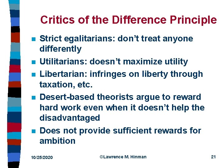 Critics of the Difference Principle n n n Strict egalitarians: don’t treat anyone differently