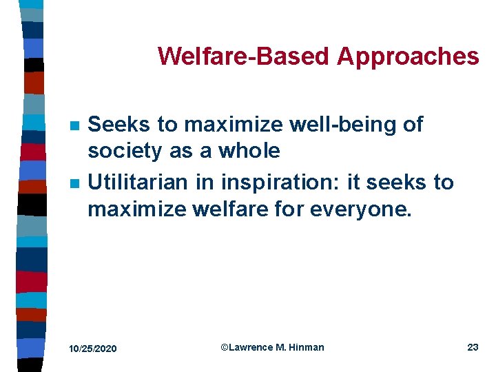 Welfare Based Approaches n n Seeks to maximize well being of society as a