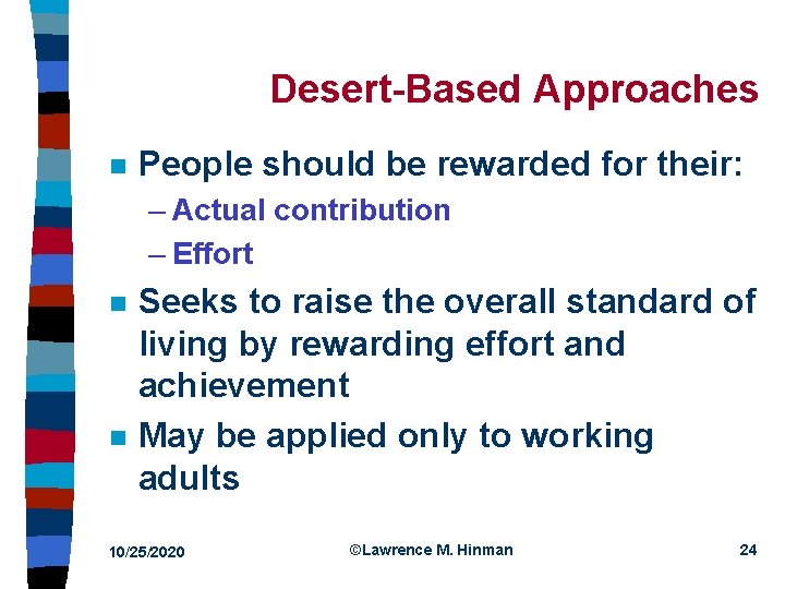 Desert Based Approaches n People should be rewarded for their: – Actual contribution –