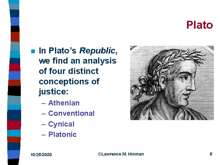 Plato n In Plato’s Republic, we find an analysis of four distinct conceptions of