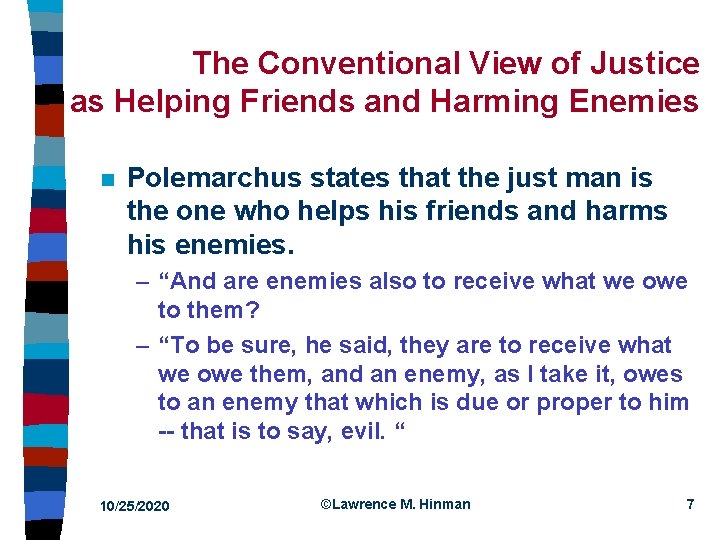 The Conventional View of Justice as Helping Friends and Harming Enemies n Polemarchus states