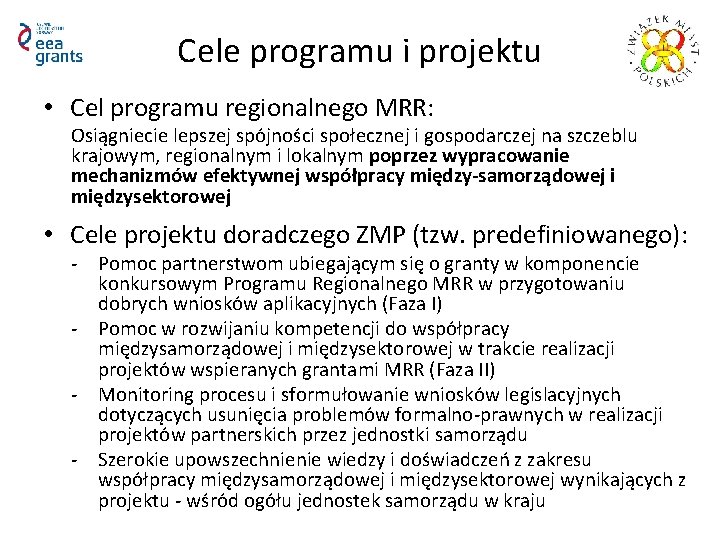 Cele programu i projektu • Cel programu regionalnego MRR: Osiągniecie lepszej spójności społecznej i