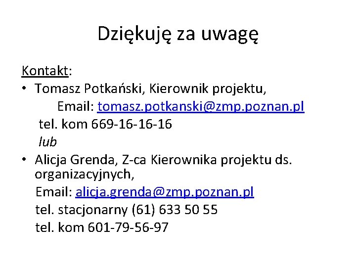 Dziękuję za uwagę Kontakt: • Tomasz Potkański, Kierownik projektu, Email: tomasz. potkanski@zmp. poznan. pl