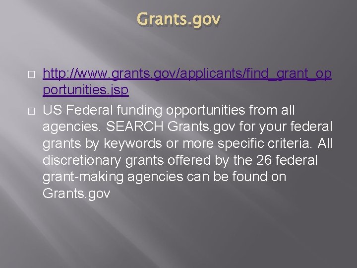 Grants. gov � � http: //www. grants. gov/applicants/find_grant_op portunities. jsp US Federal funding opportunities Grants. gov � � http: //www. grants. gov/applicants/find_grant_op portunities. jsp US Federal funding opportunities