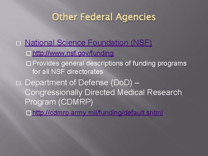 Other Federal Agencies � National Science Foundation (NSF) � http: //www. nsf. gov/funding � Other Federal Agencies � National Science Foundation (NSF) � http: //www. nsf. gov/funding �