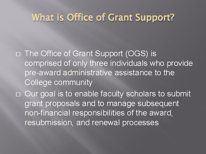 What is Office of Grant Support? � � The Office of Grant Support (OGS) What is Office of Grant Support? � � The Office of Grant Support (OGS)