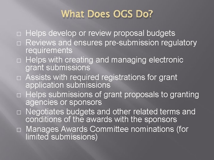 What Does OGS Do? � � � � Helps develop or review proposal budgets What Does OGS Do? � � � � Helps develop or review proposal budgets