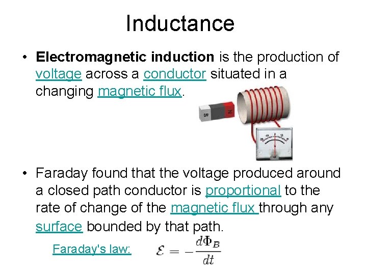 Inductance • Electromagnetic induction is the production of voltage across a conductor situated in