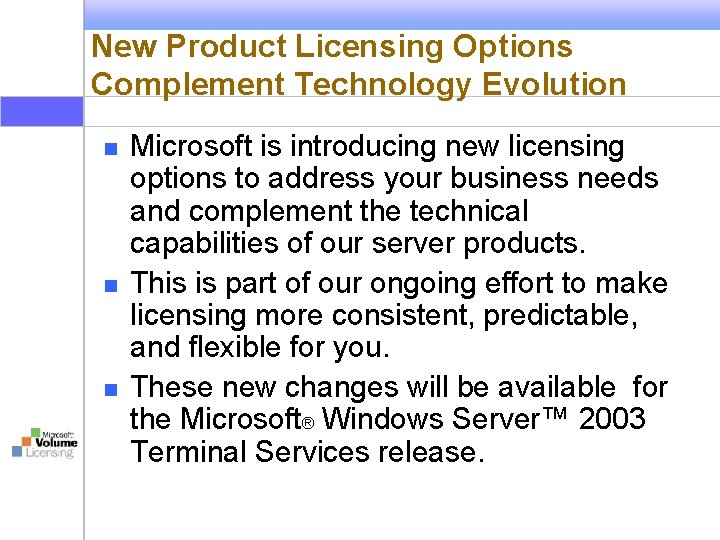 New Product Licensing Options Complement Technology Evolution n Microsoft is introducing new licensing options New Product Licensing Options Complement Technology Evolution n Microsoft is introducing new licensing options