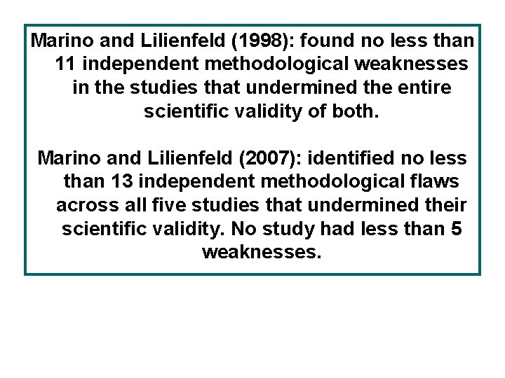 Marino and Lilienfeld (1998): found no less than 11 independent methodological weaknesses in the