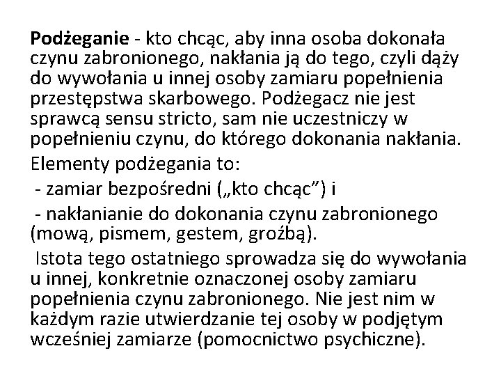 Podżeganie - kto chcąc, aby inna osoba dokonała czynu zabronionego, nakłania ją do tego,