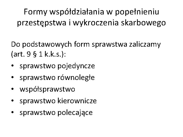 Formy współdziałania w popełnieniu przestępstwa i wykroczenia skarbowego Do podstawowych form sprawstwa zaliczamy (art.