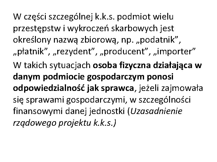 W części szczególnej k. k. s. podmiot wielu przestępstw i wykroczeń skarbowych jest określony