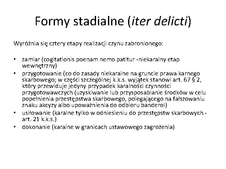 Formy stadialne (iter delicti) Wyróżnia się cztery etapy realizacji czynu zabronionego: • zamiar (cogitationis