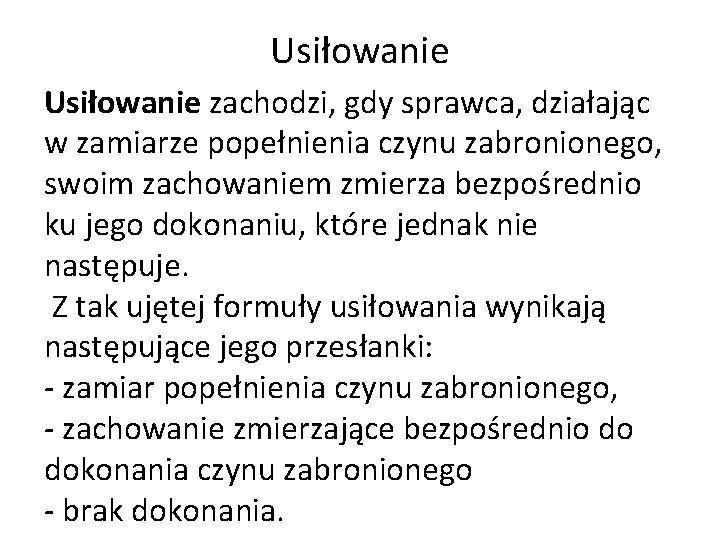 Usiłowanie zachodzi, gdy sprawca, działając w zamiarze popełnienia czynu zabronionego, swoim zachowaniem zmierza bezpośrednio