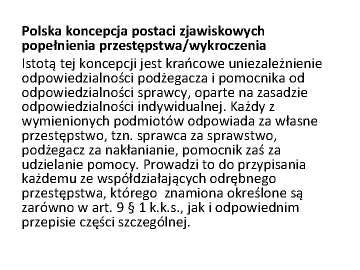 Polska koncepcja postaci zjawiskowych popełnienia przestępstwa/wykroczenia Istotą tej koncepcji jest krańcowe uniezależnienie odpowiedzialności podżegacza