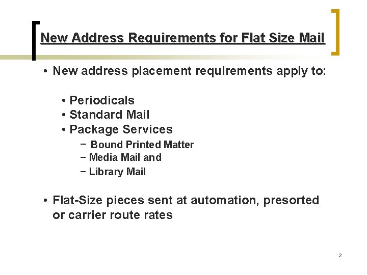 New Address Requirements for Flat Size Mail • New address placement requirements apply to: