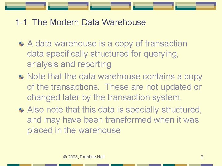 1 -1: The Modern Data Warehouse A data warehouse is a copy of transaction