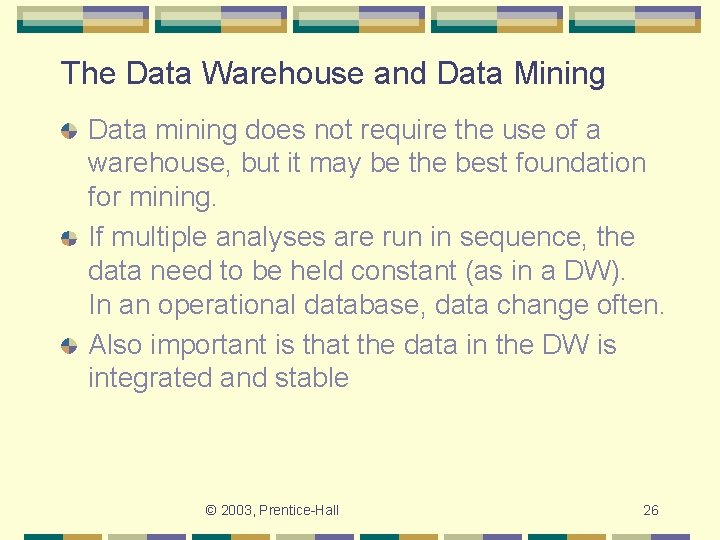 The Data Warehouse and Data Mining Data mining does not require the use of