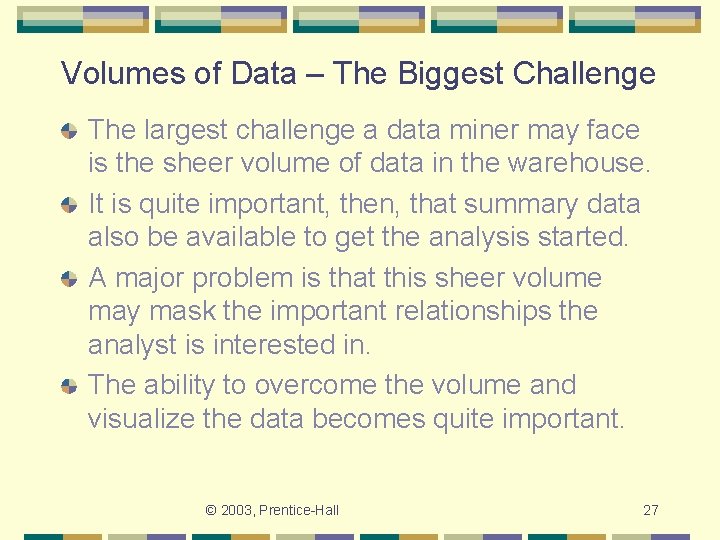 Volumes of Data – The Biggest Challenge The largest challenge a data miner may