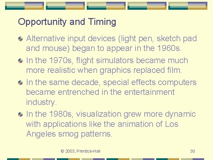 Opportunity and Timing Alternative input devices (light pen, sketch pad and mouse) began to