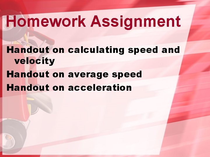 Homework Assignment Handout on calculating speed and velocity Handout on average speed Handout on