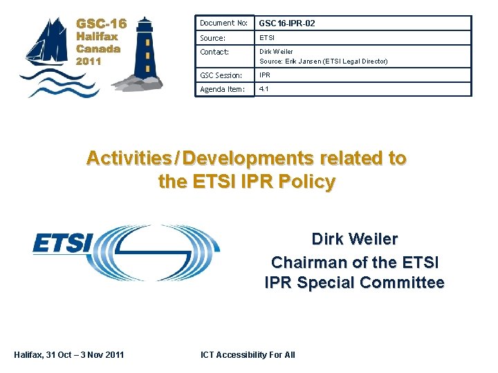 Document No: GSC 16 -IPR-02 Source: ETSI Contact: Dirk Weiler Source: Erik Jansen (ETSI