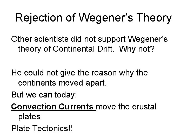 Rejection of Wegener’s Theory Other scientists did not support Wegener’s theory of Continental Drift.