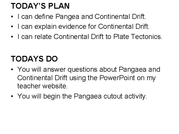 TODAY’S PLAN • I can define Pangea and Continental Drift. • I can explain