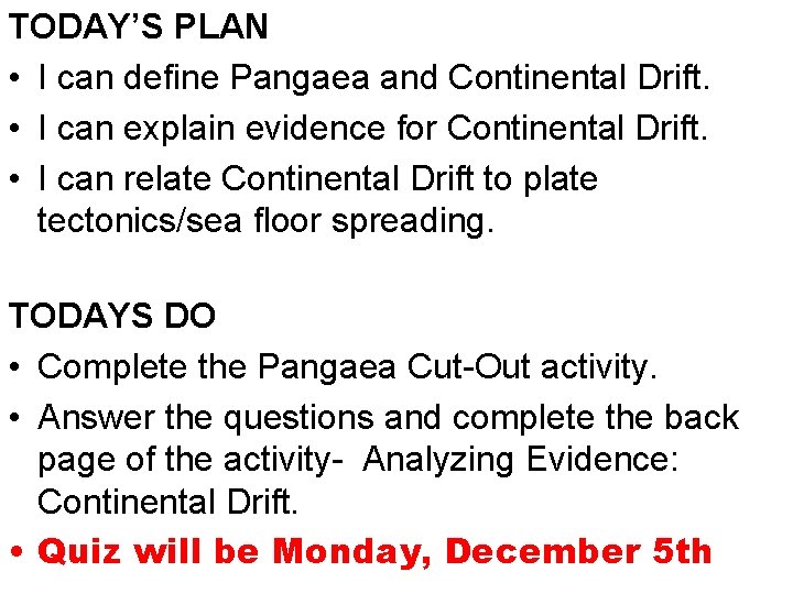 TODAY’S PLAN • I can define Pangaea and Continental Drift. • I can explain