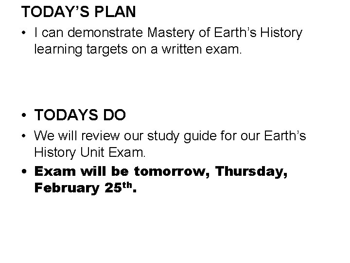 TODAY’S PLAN • I can demonstrate Mastery of Earth’s History learning targets on a