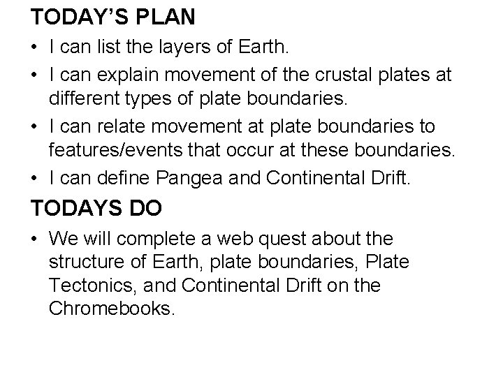 TODAY’S PLAN • I can list the layers of Earth. • I can explain