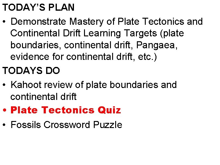 TODAY’S PLAN • Demonstrate Mastery of Plate Tectonics and Continental Drift Learning Targets (plate