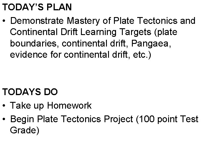 TODAY’S PLAN • Demonstrate Mastery of Plate Tectonics and Continental Drift Learning Targets (plate
