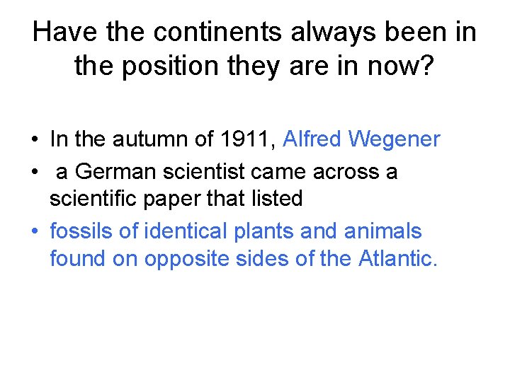 Have the continents always been in the position they are in now? • In