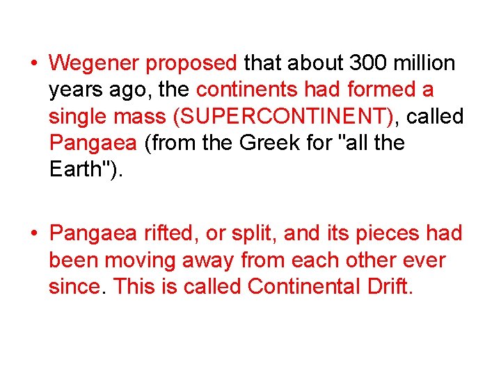  • Wegener proposed that about 300 million years ago, the continents had formed