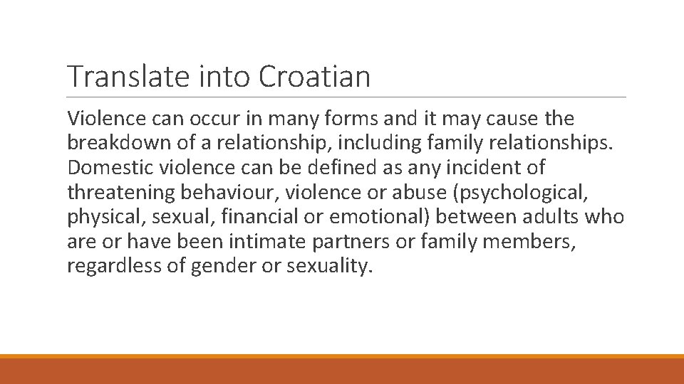 Translate into Croatian Violence can occur in many forms and it may cause the